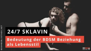 4/7 Sklavin - Bedeutung der BDSM Beziehung als Lebensstil