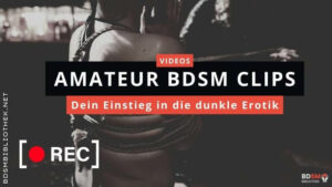 Amateur BDSM Clips für den Einstieg in die dunkle Erotik