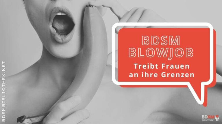 Der BDSM Blowjob - treibt Frauen an ihre Grenzen
