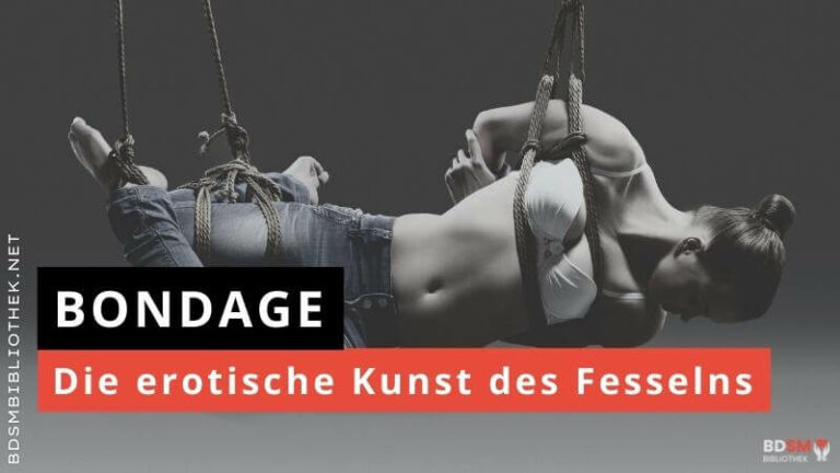 Bondage – die erotische Kunst des Fesselns und der Wehrlosigkeit