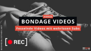 Fesselnde Bondage Videos mit wehrlosen Subs