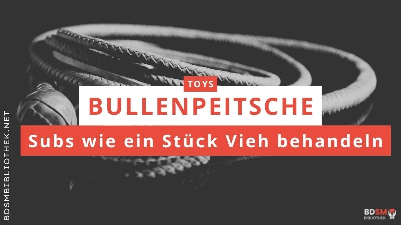 Bullenpeitsche – Subs wie ein Stück Vieh behandeln