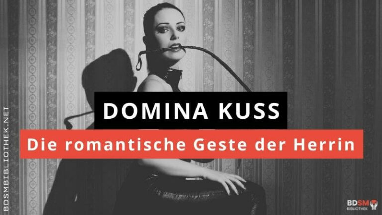 Der Dominakuss – die romantische Geste der Herrin
