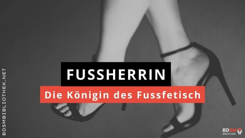 Fussherrin – die Königin des Fussfetisch