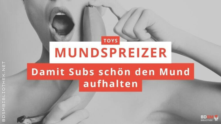 Der Mundspreizer – damit Subs schön den Mund aufhalten