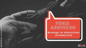 Penis abbinden – Bondage im männlichen Intimbereich