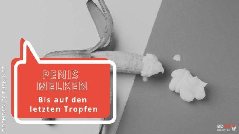 Den Penis melken – männliche Subs bis auf den letzten Tropfen entleeren