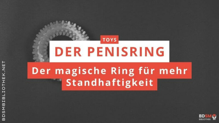 Der Penisring – der magische Ring für mehr Standhaftigkeit