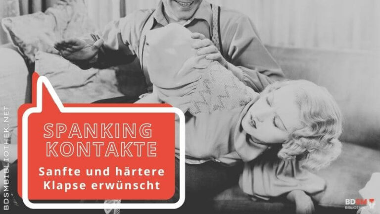Spanking Kontakte - sanfte und härtere Klapse erwünscht