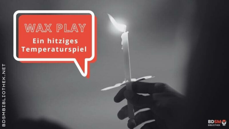 Wax Play – ein hitziges Temperaturspiel