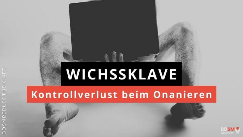 Wichssklave – Kontrollverlust beim Onanieren
